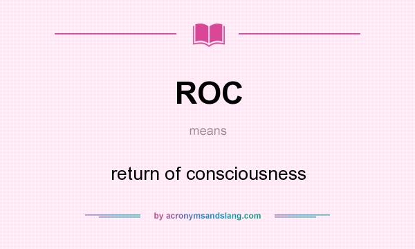 What does ROC mean? It stands for return of consciousness