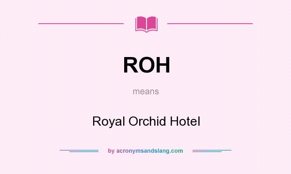 What does ROH mean? It stands for Royal Orchid Hotel