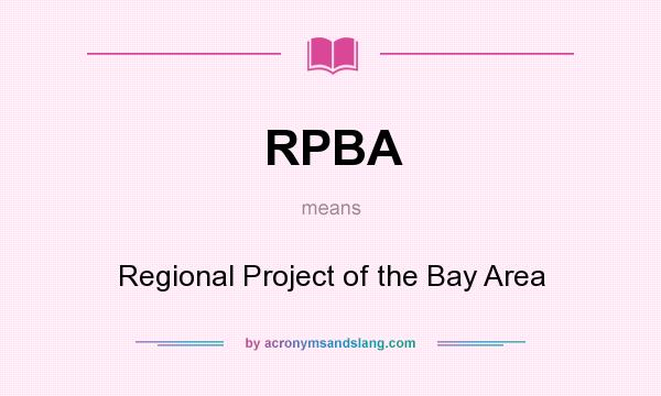 What does RPBA mean? It stands for Regional Project of the Bay Area