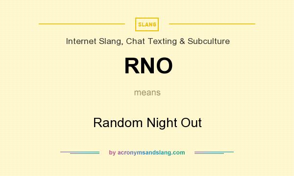 What does RNO mean? It stands for Random Night Out