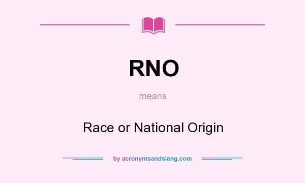What does RNO mean? It stands for Race or National Origin