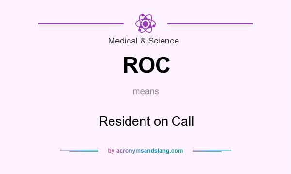 What does ROC mean? It stands for Resident on Call