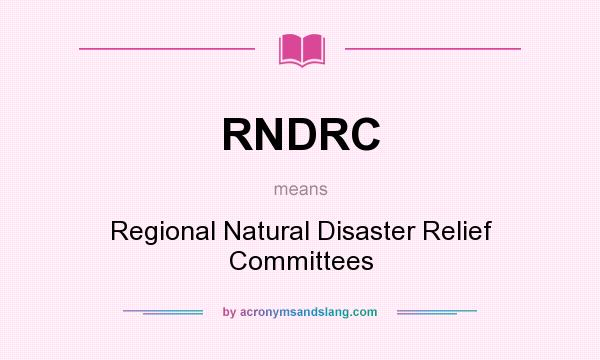 What does RNDRC mean? It stands for Regional Natural Disaster Relief Committees