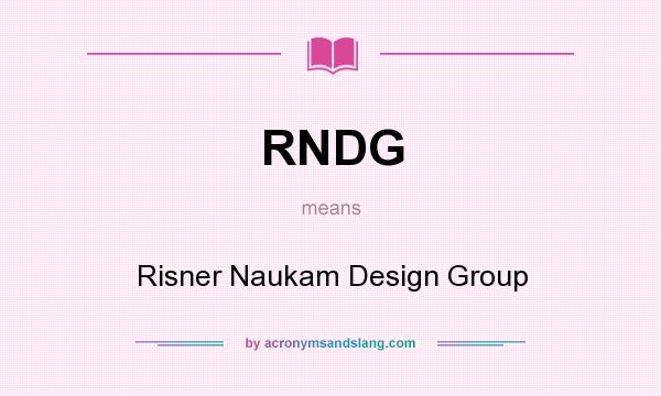 What does RNDG mean? It stands for Risner Naukam Design Group