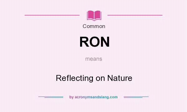 What does RON mean? It stands for Reflecting on Nature