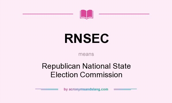 What does RNSEC mean? It stands for Republican National State Election Commission
