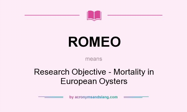 What does ROMEO mean? It stands for Research Objective - Mortality in European Oysters