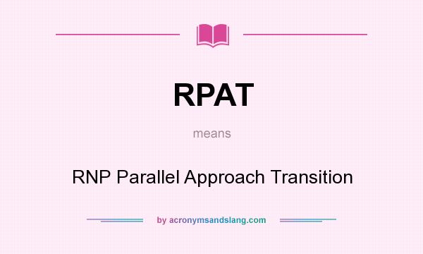 What does RPAT mean? It stands for RNP Parallel Approach Transition