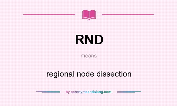 What does RND mean? It stands for regional node dissection