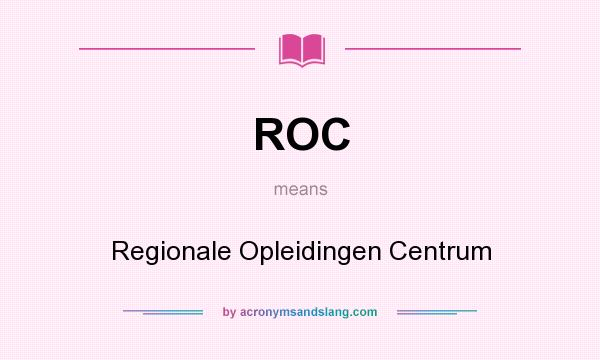 What does ROC mean? It stands for Regionale Opleidingen Centrum