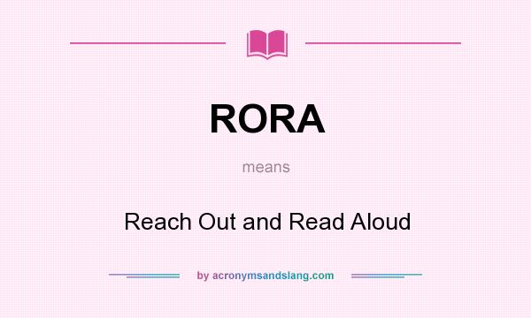 What does RORA mean? It stands for Reach Out and Read Aloud
