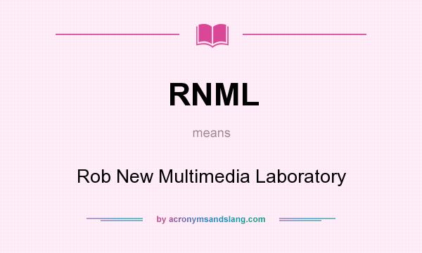 What does RNML mean? It stands for Rob New Multimedia Laboratory