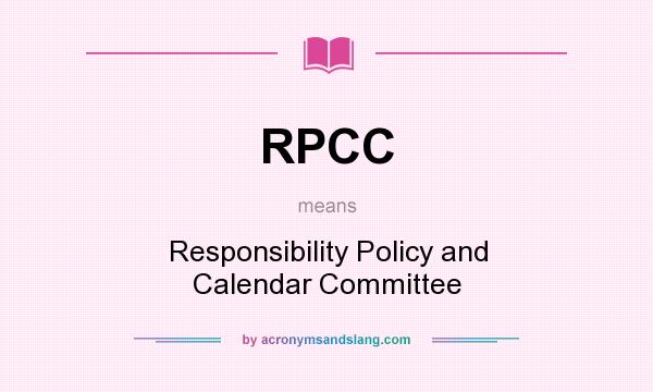 What does RPCC mean? It stands for Responsibility Policy and Calendar Committee