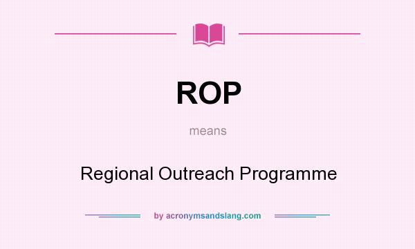 What does ROP mean? It stands for Regional Outreach Programme