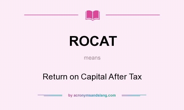 What does ROCAT mean? It stands for Return on Capital After Tax