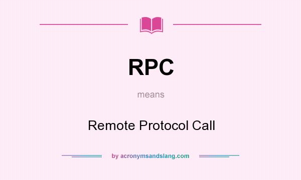 What does RPC mean? It stands for Remote Protocol Call