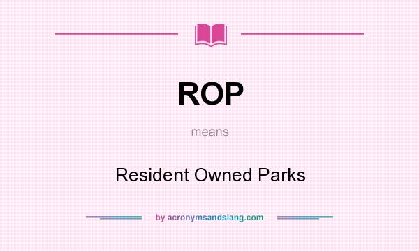 What does ROP mean? It stands for Resident Owned Parks