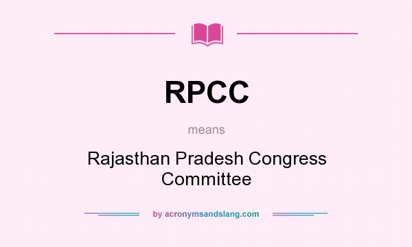 What does RPCC mean? It stands for Rajasthan Pradesh Congress Committee