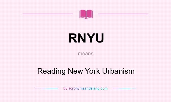 What does RNYU mean? It stands for Reading New York Urbanism