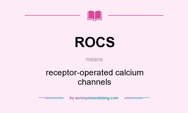 What does ROCS mean? It stands for receptor-operated calcium channels