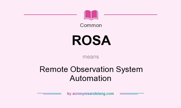 What does ROSA mean? It stands for Remote Observation System Automation