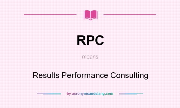 What does RPC mean? It stands for Results Performance Consulting