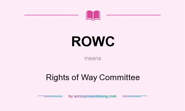 What does ROWC mean? It stands for Rights of Way Committee