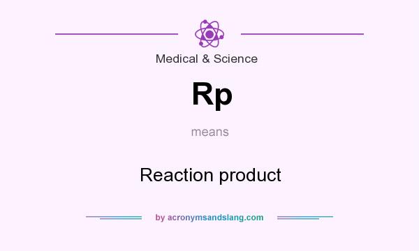 What does Rp mean? It stands for Reaction product