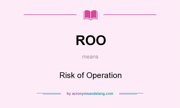 What does ROO mean? It stands for Risk of Operation
