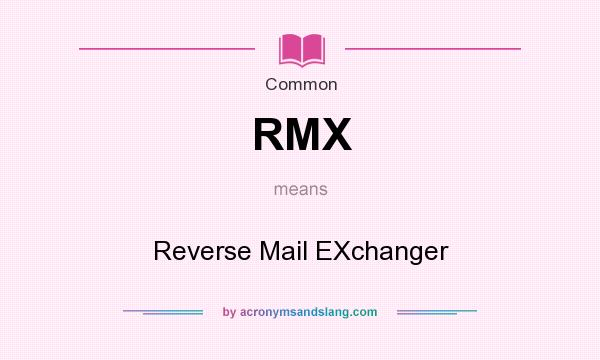 What does RMX mean? It stands for Reverse Mail EXchanger