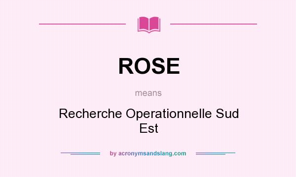 What does ROSE mean? It stands for Recherche Operationnelle Sud Est