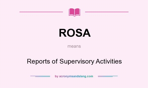 What does ROSA mean? It stands for Reports of Supervisory Activities