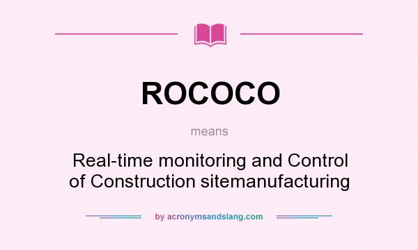 What does ROCOCO mean? It stands for Real-time monitoring and Control of Construction sitemanufacturing