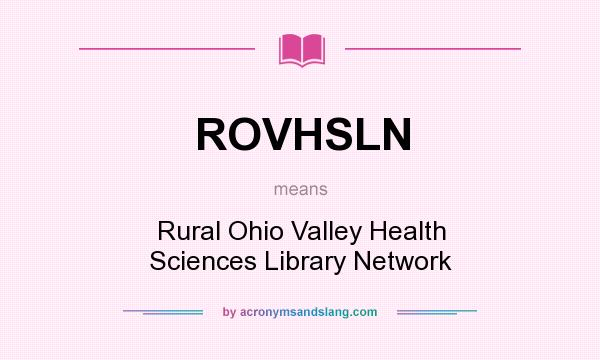 What does ROVHSLN mean? It stands for Rural Ohio Valley Health Sciences Library Network