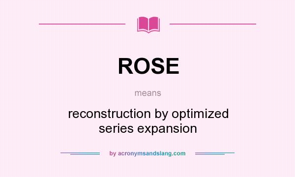 What does ROSE mean? It stands for reconstruction by optimized series expansion
