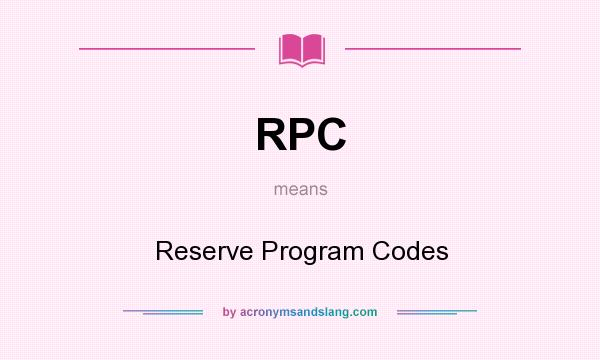 What does RPC mean? It stands for Reserve Program Codes