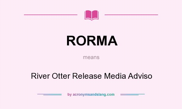 What does RORMA mean? It stands for River Otter Release Media Adviso