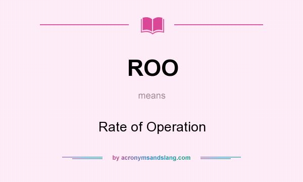 What does ROO mean? It stands for Rate of Operation