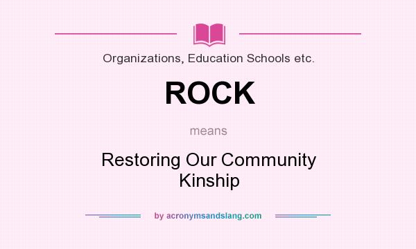 What does ROCK mean? It stands for Restoring Our Community Kinship