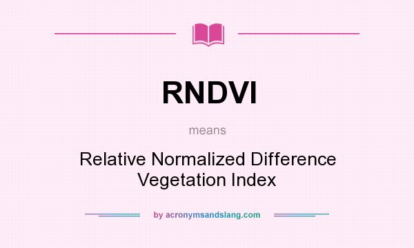 What does RNDVI mean? It stands for Relative Normalized Difference Vegetation Index