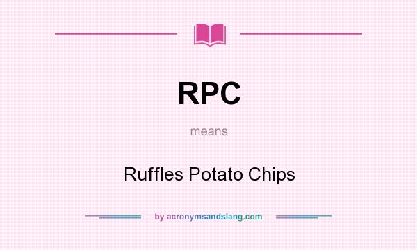 What does RPC mean? It stands for Ruffles Potato Chips