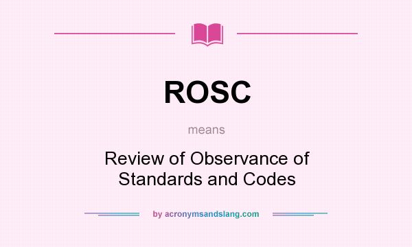 What does ROSC mean? It stands for Review of Observance of Standards and Codes