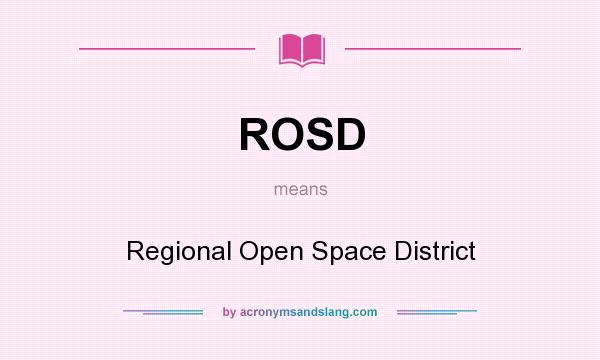 What does ROSD mean? It stands for Regional Open Space District