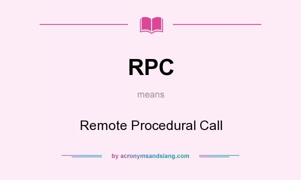 What does RPC mean? It stands for Remote Procedural Call
