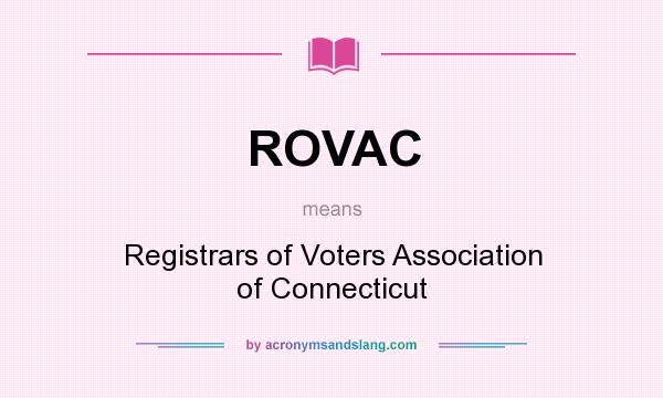What does ROVAC mean? It stands for Registrars of Voters Association of Connecticut