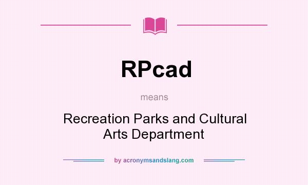What does RPcad mean? It stands for Recreation Parks and Cultural Arts Department