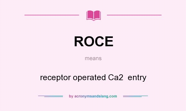 What does ROCE mean? It stands for receptor operated Ca2  entry