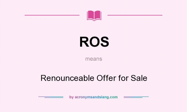 What does ROS mean? It stands for Renounceable Offer for Sale