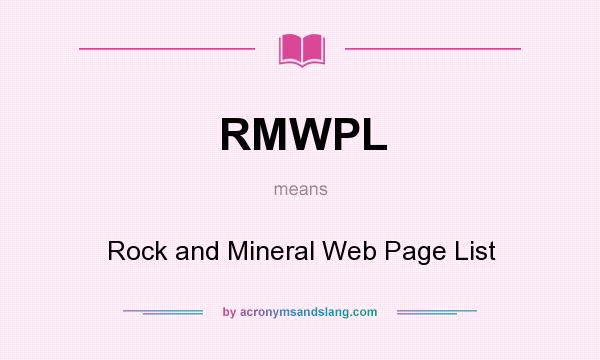 What does RMWPL mean? It stands for Rock and Mineral Web Page List