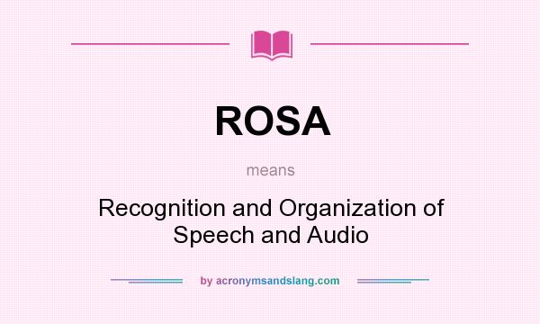 What does ROSA mean? It stands for Recognition and Organization of Speech and Audio
